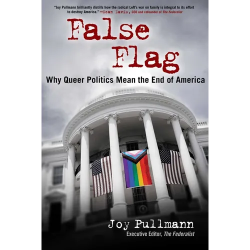 False Flag: Why Queer Politics Mean the End of America - Hardcover