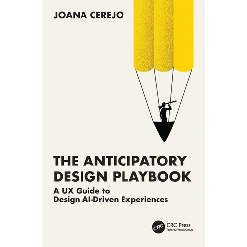 The Anticipatory Design Playbook: A UX Guide to Design AI-Driven Experiences - Paperback