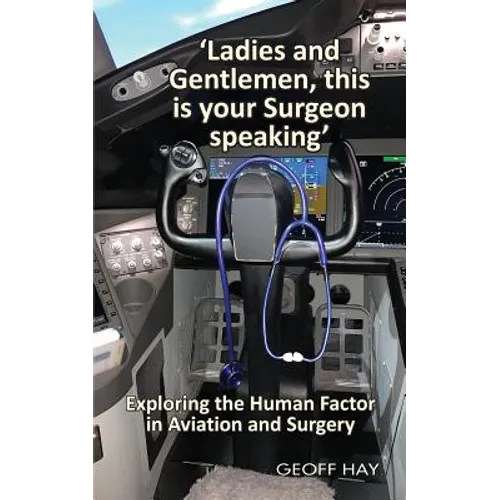 'Ladies and Gentlemen, this is your Surgeon speaking': Exploring the Human Factor in Aviation and Surgery - Paperback