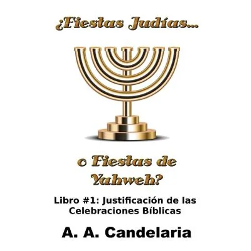 ¿Fiestas Judías o Fiestas de Yahweh? Libro 1: Justificación de las Celebraciones Bíblicas - Paperback