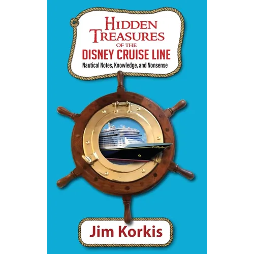 Hidden Treasures of the Disney Cruise Line: Nautical Notes, Knowledge, and Nonsense - Hardcover