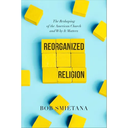 Reorganized Religion: The Reshaping of the American Church and Why It Matters - Paperback