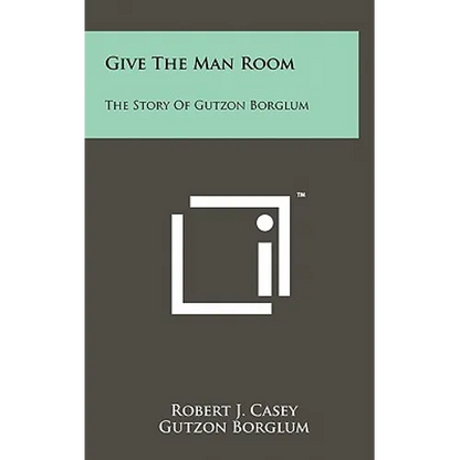 Give The Man Room: The Story Of Gutzon Borglum - Hardcover