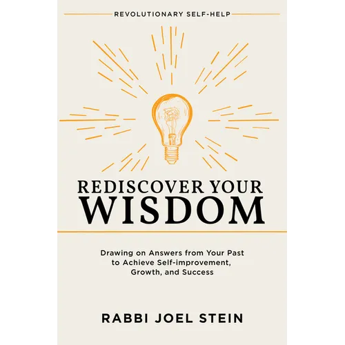 Rediscover Your Wisdom: Drawing on Answers from Your Past to Achieve Self-Improvement, Growth, and Success - Paperback
