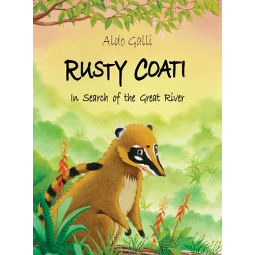 Rusty Coati: In Search of the Great River - Hardcover