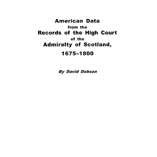 American Data from the Records of the High Court of the Admiralty of Scotland, 1675-1800 - Paperback