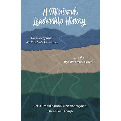 A Missional Leadership History: The Journey from Wycliffe Bible Translators to the Wycliffe Global Alliance - Paperback