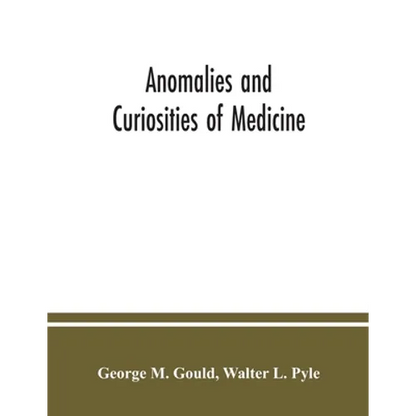 Anomalies and curiosities of medicine: being an encyclopedic collection of rare and extraordinary cases, and of the most striking instances of abnorma - Paperback