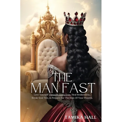 The Man Fast: Love Yourself Through God's Eyes, Heal Brokenness, Break Soul Ties, & Prepare For The Man Of Your Prayers. - Paperback