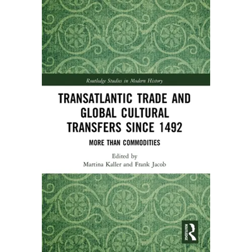 Transatlantic Trade and Global Cultural Transfers Since 1492: More Than Commodities - Paperback