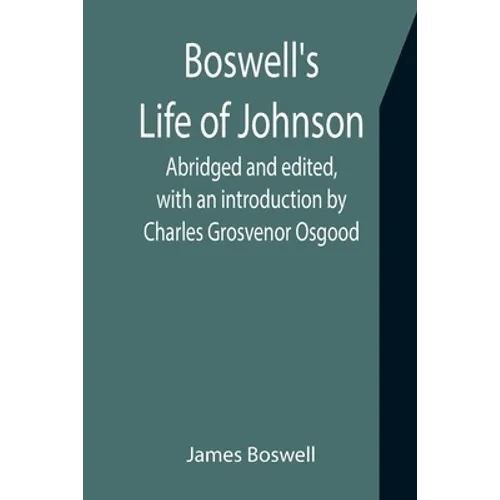 Boswell's Life of Johnson; Abridged and edited, with an introduction by Charles Grosvenor Osgood - Paperback
