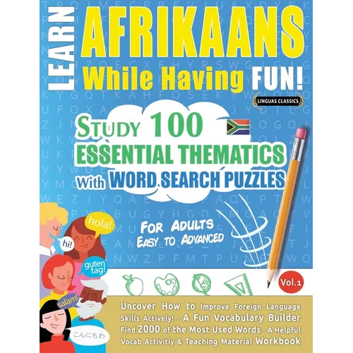 Learn Afrikaans While Having Fun! - For Adults: Easy to Advanced - Study 100 Essential Thematics with Word Search Puzzles - Vol.1 - Paperback