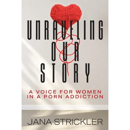 Unraveling Our Story: A Voice for Women in a Porn Addiction - Paperback