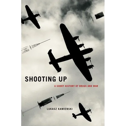 Shooting Up: A Short History of Drugs and War - Hardcover
