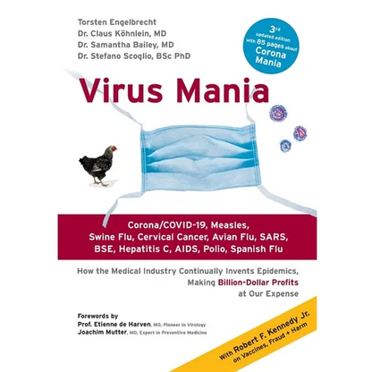 Virus Mania: Corona/COVID-19, Measles, Swine Flu, Cervical Cancer, Avian Flu, SARS, BSE, Hepatitis C, AIDS, Polio, Spanish Flu. How the Medical Indust - Paperback