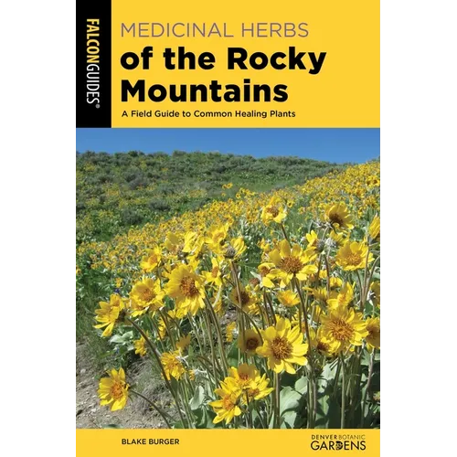 Medicinal Herbs of the Rocky Mountains: A Field Guide to Common Healing Plants - Paperback