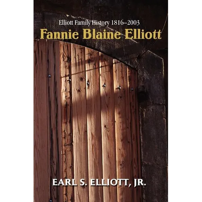 Fannie Blaine Elliott: Elliott Family History 1816-2003 - Paperback