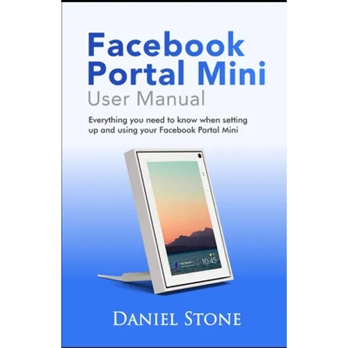 Facebook Portal Mini User Manual: Everything you need to know when setting up and using your Facebook Portal Mini - Paperback