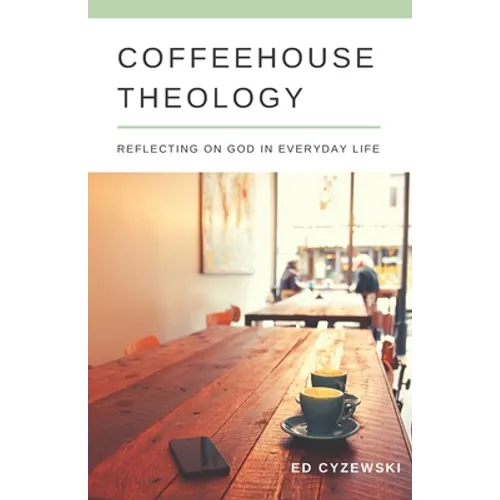 Coffeehouse Theology: Reflecting on God in Everyday Life - Paperback
