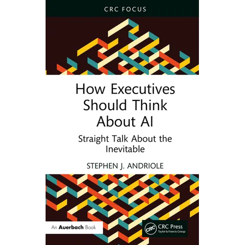 How Executives Should Think about AI: Straight Talk about the Inevitable - Paperback