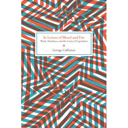 In Letters of Blood and Fire: Work, Machines, and the Crisis of Capitalism - Paperback
