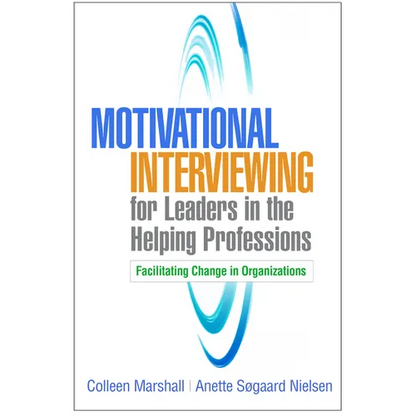 Motivational Interviewing for Leaders in the Helping Professions: Facilitating Change in Organizations - Hardcover
