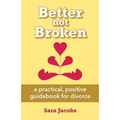 Better not Broken: a practical, positive guidebook for divorce - Paperback