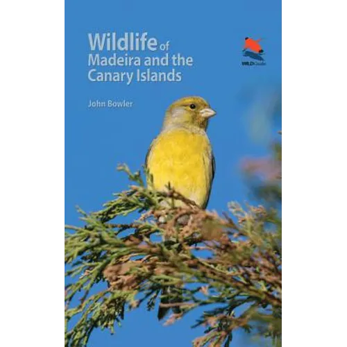 Wildlife of Madeira and the Canary Islands: A Photographic Field Guide to Birds, Mammals, Reptiles, Amphibians, Butterflies and Dragonflies - Paperback
