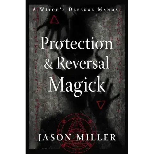Protection & Reversal Magick (Revised and Updated Edition): A Witch's Defense Manual
