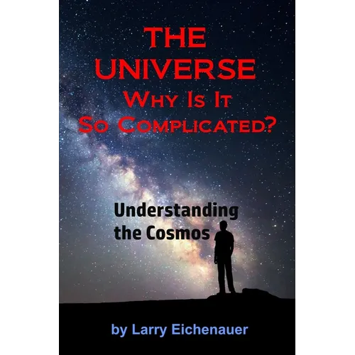 THE UNIVERSE Why Is It So Complicated - Paperback