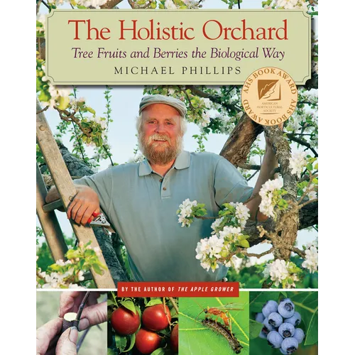 The Holistic Orchard: Tree Fruits and Berries the Biological Way - Paperback