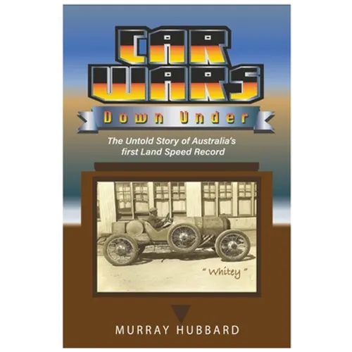 Car Wars Down Under: The Untold Story of Australia's First Land Speed Record - Paperback