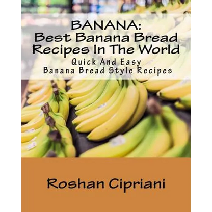 Banana: Best Banana Bread Recipes In The World: Quick And Easy Banana Bread Style Recipes - Paperback