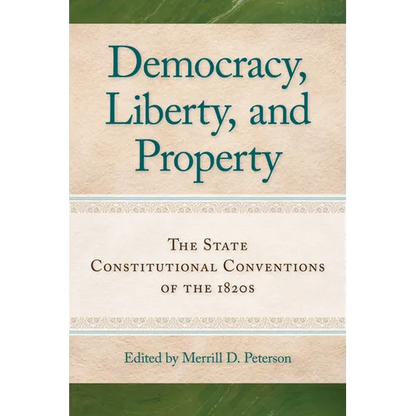 Democracy, Liberty, and Property: The State Constitutional Conventions of the 1820s - Paperback
