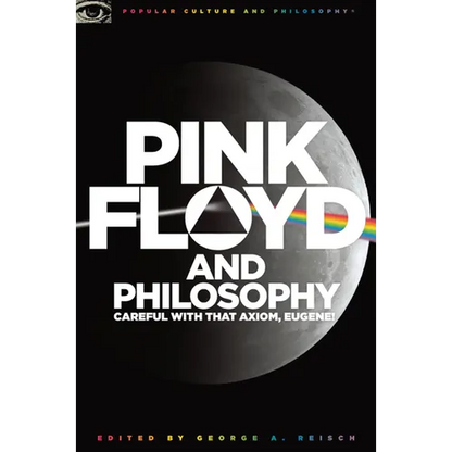 Pink Floyd and Philosophy: Careful with That Axiom, Eugene! - Paperback