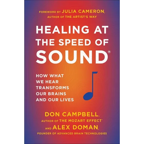 Healing at the Speed of Sound: How What We Hear Transforms Our Brains and Our Lives - Paperback