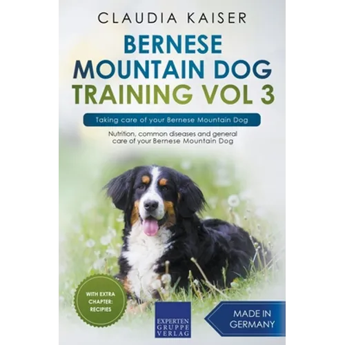 Bernese Mountain Dog Training Vol 3 - Taking care of your Bernese Mountain Dog - Paperback