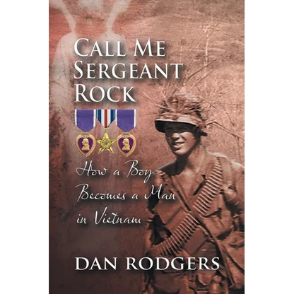 Call Me Sergeant Rock: How A Boy Becomes A Man In Vietnam - Paperback