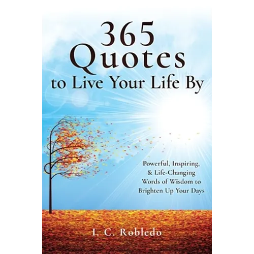 365 Quotes to Live Your Life By: Powerful, Inspiring, & Life-Changing Words of Wisdom to Brighten Up Your Days - Paperback