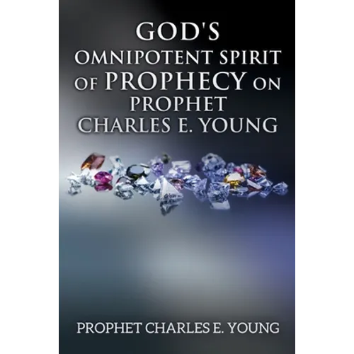 God's Omnipotent Spirit of Prophecy on Prophet Charles E. Young - Paperback
