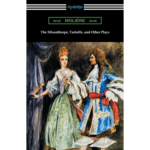 The Misanthrope, Tartuffe, and Other Plays - Paperback