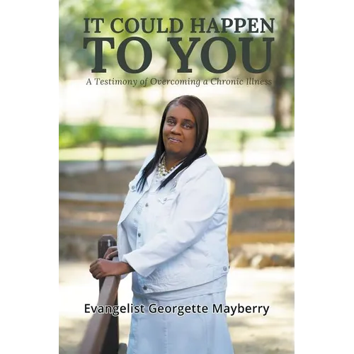 It Could Happen to You: A Testimony of Overcoming a Chronic Illness - Paperback
