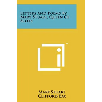 Letters And Poems By Mary Stuart, Queen Of Scots - Paperback