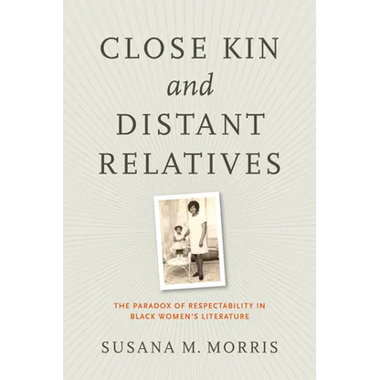 Close Kin and Distant Relatives: The Paradox of Respectability in Black Women's Literature - Paperback
