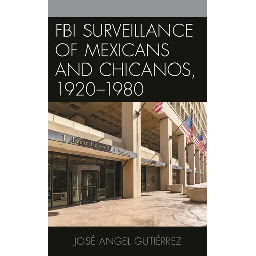FBI Surveillance of Mexicans and Chicanos, 1920-1980 - Paperback