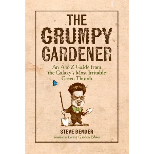 The Grumpy Gardener: An A to Z Guide from the Galaxy's Most Irritable Green Thumb - Hardcover