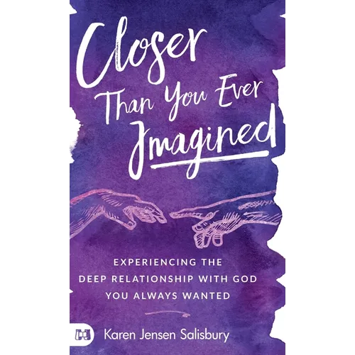 Closer than You Ever Imagined: Experiencing the Deep Relationship with God You Always Wanted - Hardcover