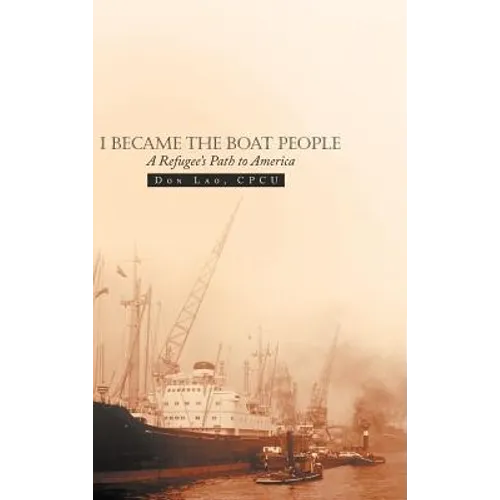 I Became the Boat People: A Refugee's Path to America - Hardcover