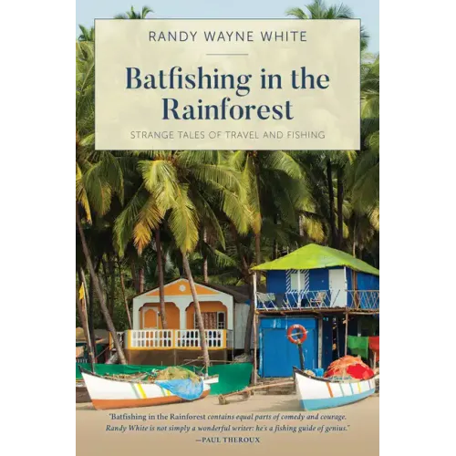 Batfishing in the Rainforest: Strange Tales of Travel and Fishing - Paperback