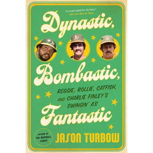 Dynastic, Bombastic, Fantastic: Reggie, Rollie, Catfish, and Charlie Finley's Swingin' A's - Paperback